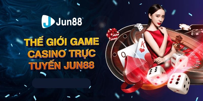 Sơ lược thông tin về sảnh casino Jun88