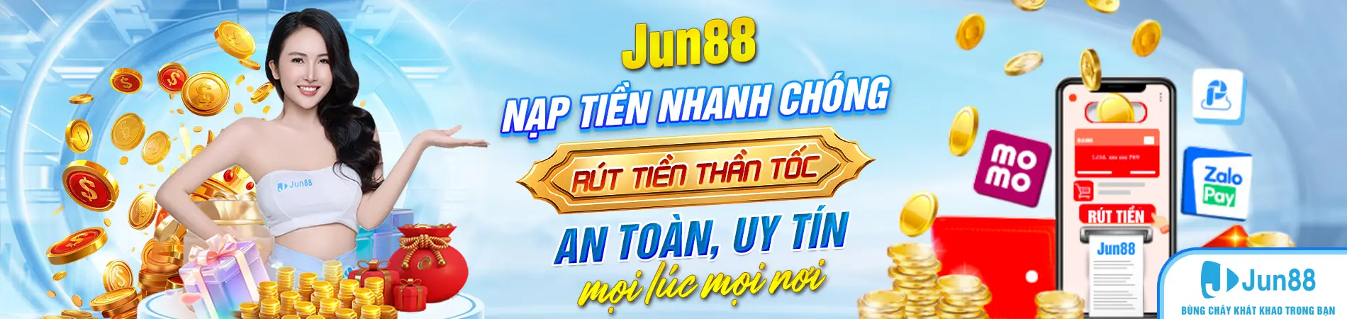 jun88-nap-tien-nhanh-chong-rut-tien-than-toc-an-toan-uy-tin-moi-luc-moi-noi